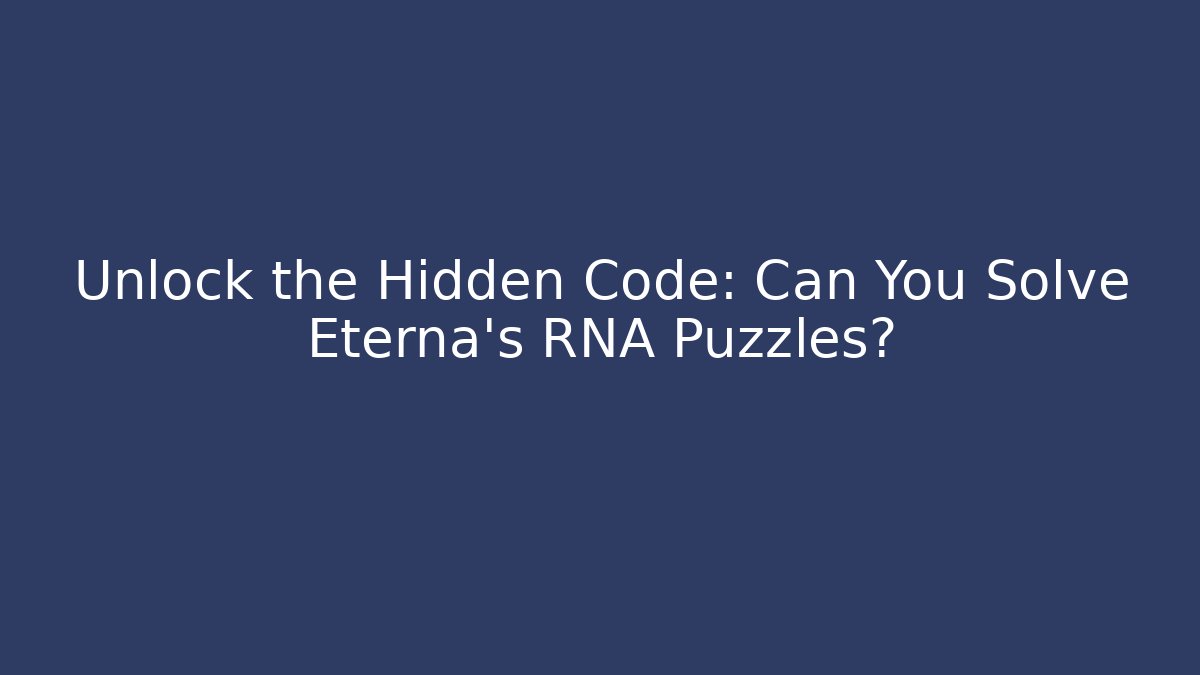 Unlock the Hidden Code: Can You Solve Eterna's RNA Puzzles? - Critter Realm