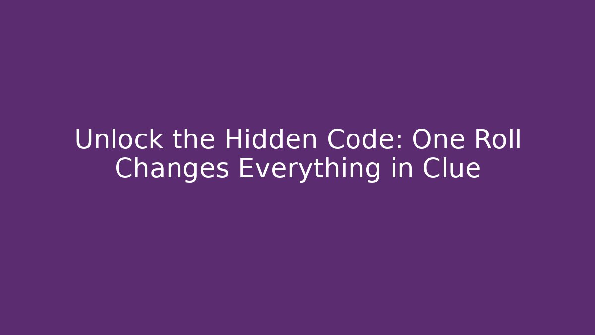 Unlock the Hidden Code: One Roll Changes Everything in Clue