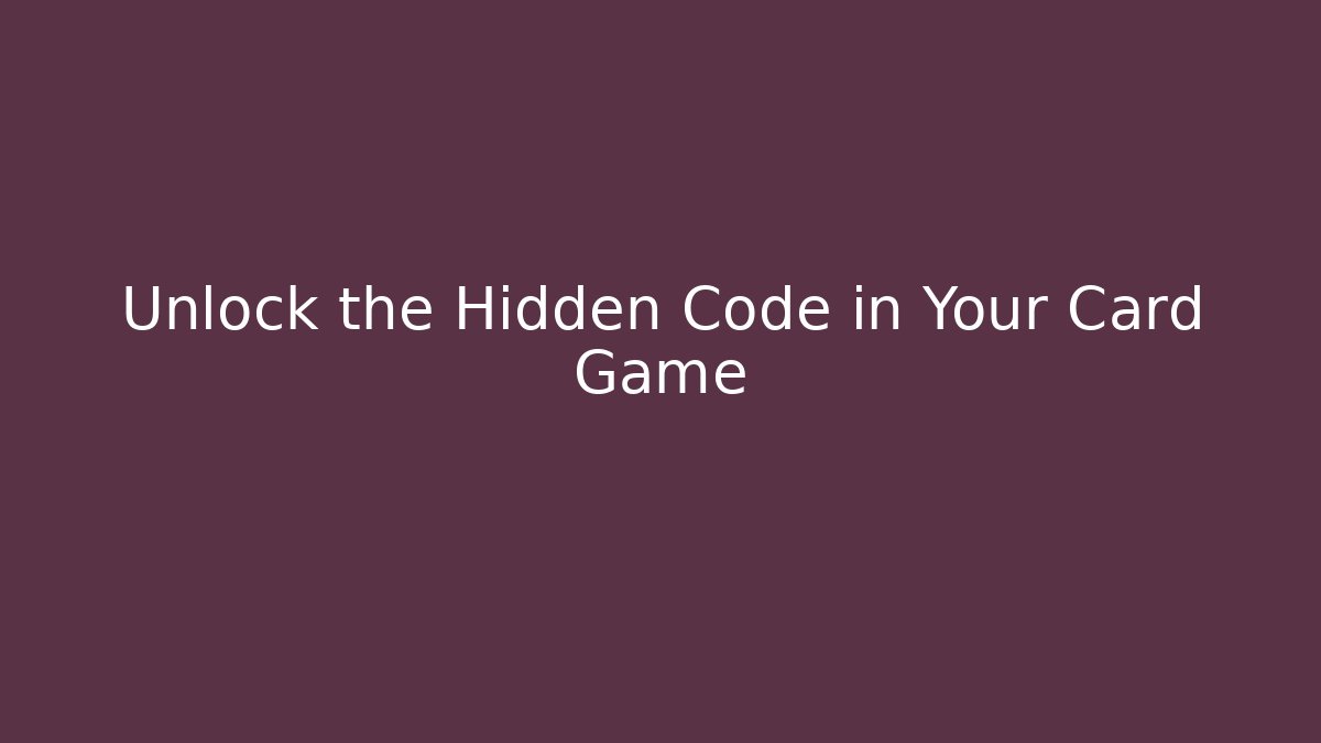 Unlock the Hidden Code in Your Card Game