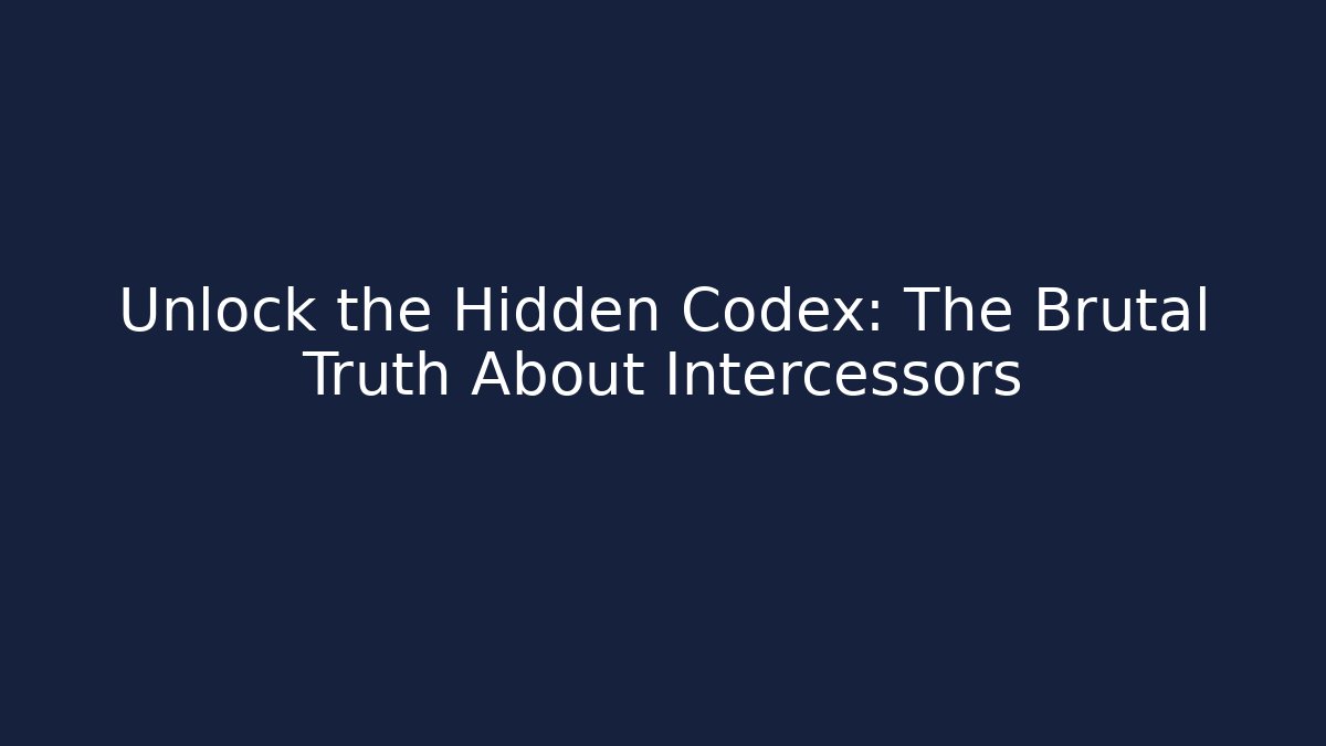 Unlock the Hidden Codex: The Brutal Truth About Intercessors