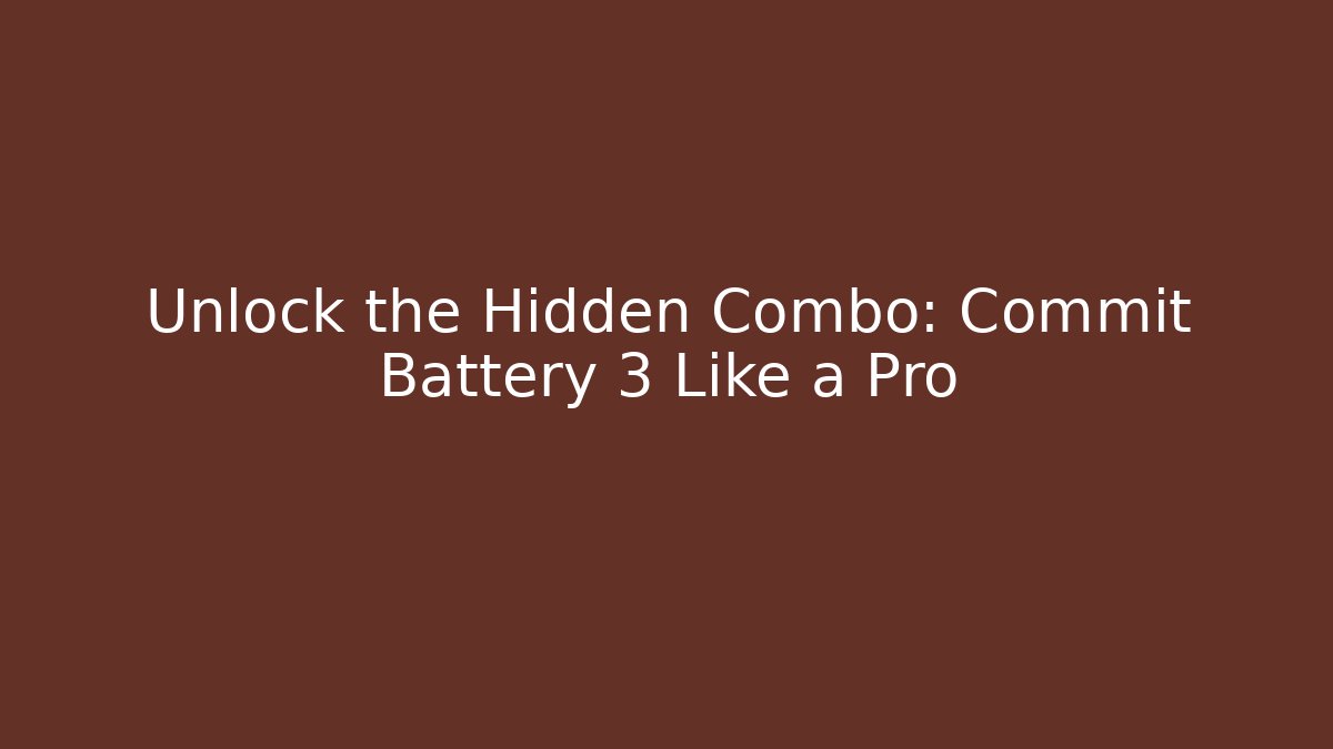 Unlock the Hidden Combo: Commit Battery 3 Like a Pro
