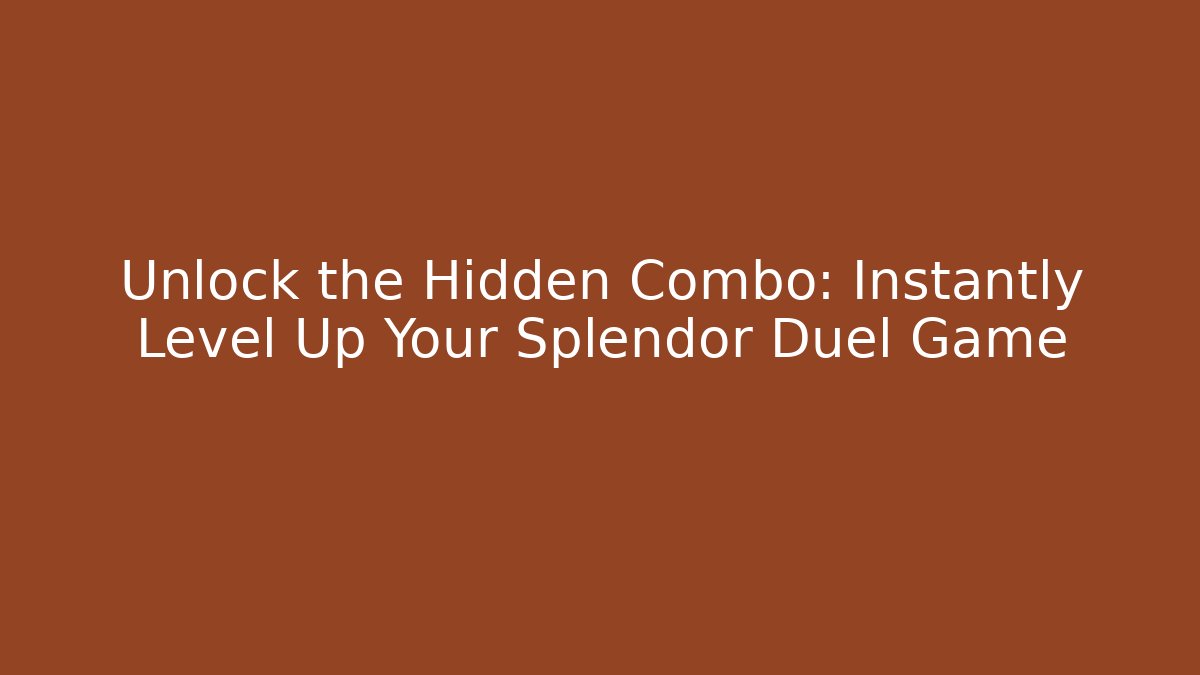 Unlock the Hidden Combo: Instantly Level Up Your Splendor Duel Game