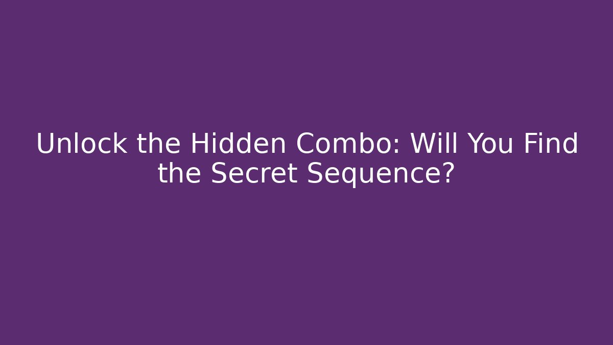 Unlock the Hidden Combo: Will You Find the Secret Sequence?