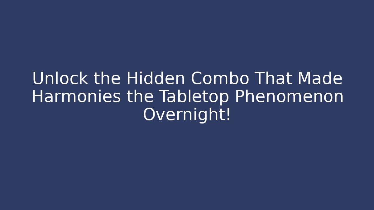 Unlock the Hidden Combo That Made Harmonies the Tabletop Phenomenon Overnight! - Critter Realm