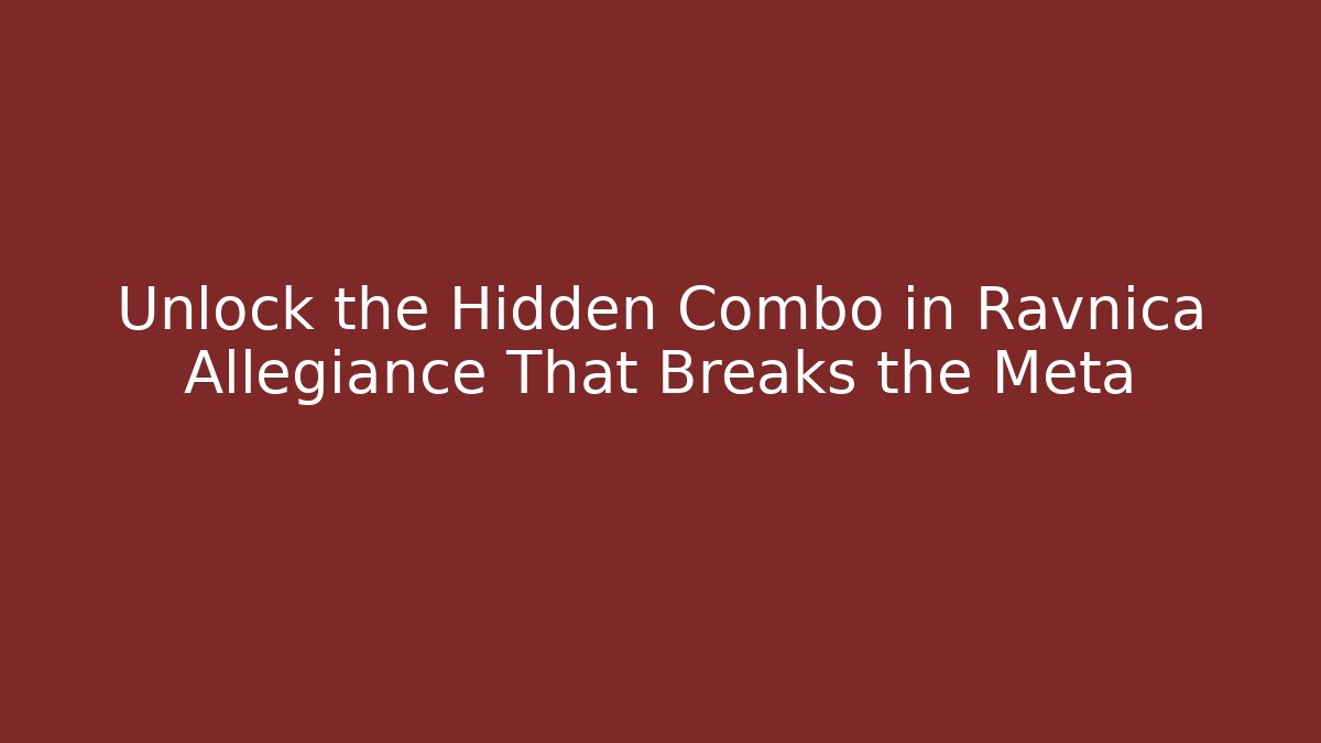 Unlock the Hidden Combo in Ravnica Allegiance That Breaks the Meta