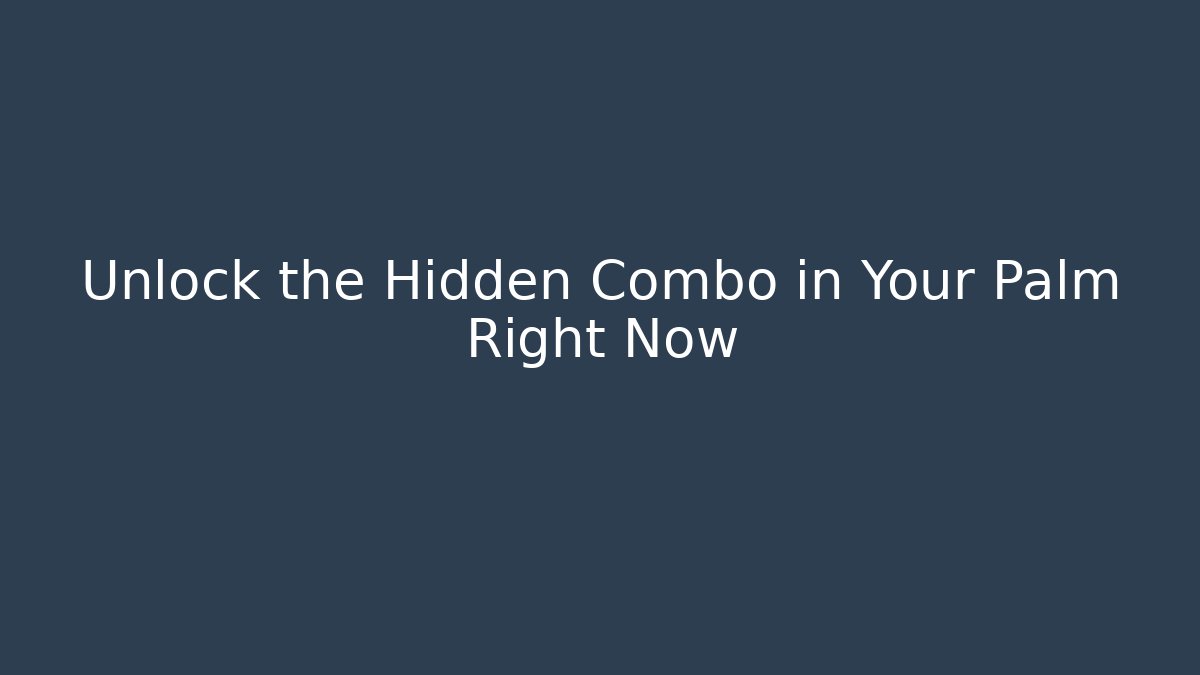Unlock the Hidden Combo in Your Palm Right Now