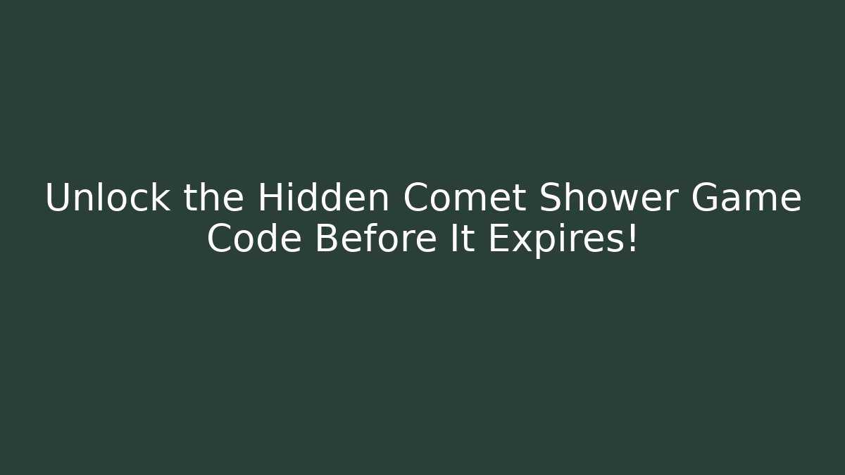 Unlock the Hidden Comet Shower Game Code Before It Expires!
