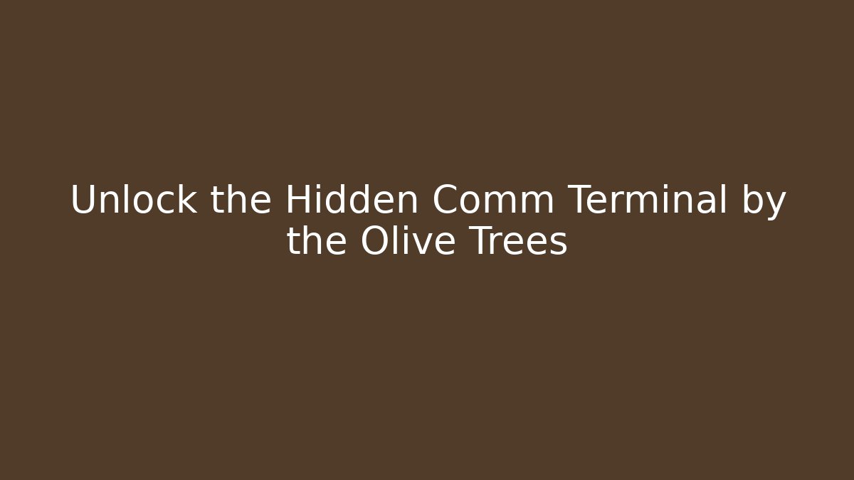 Unlock the Hidden Comm Terminal by the Olive Trees