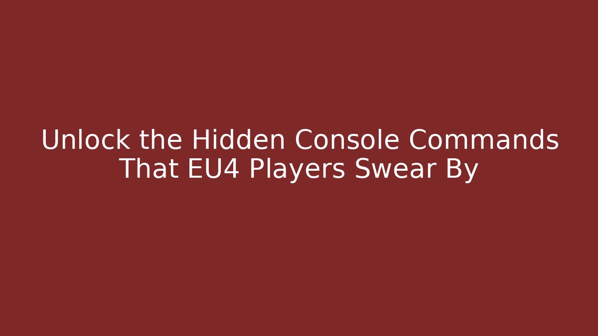 Unlock the Hidden Console Commands That EU4 Players Swear By