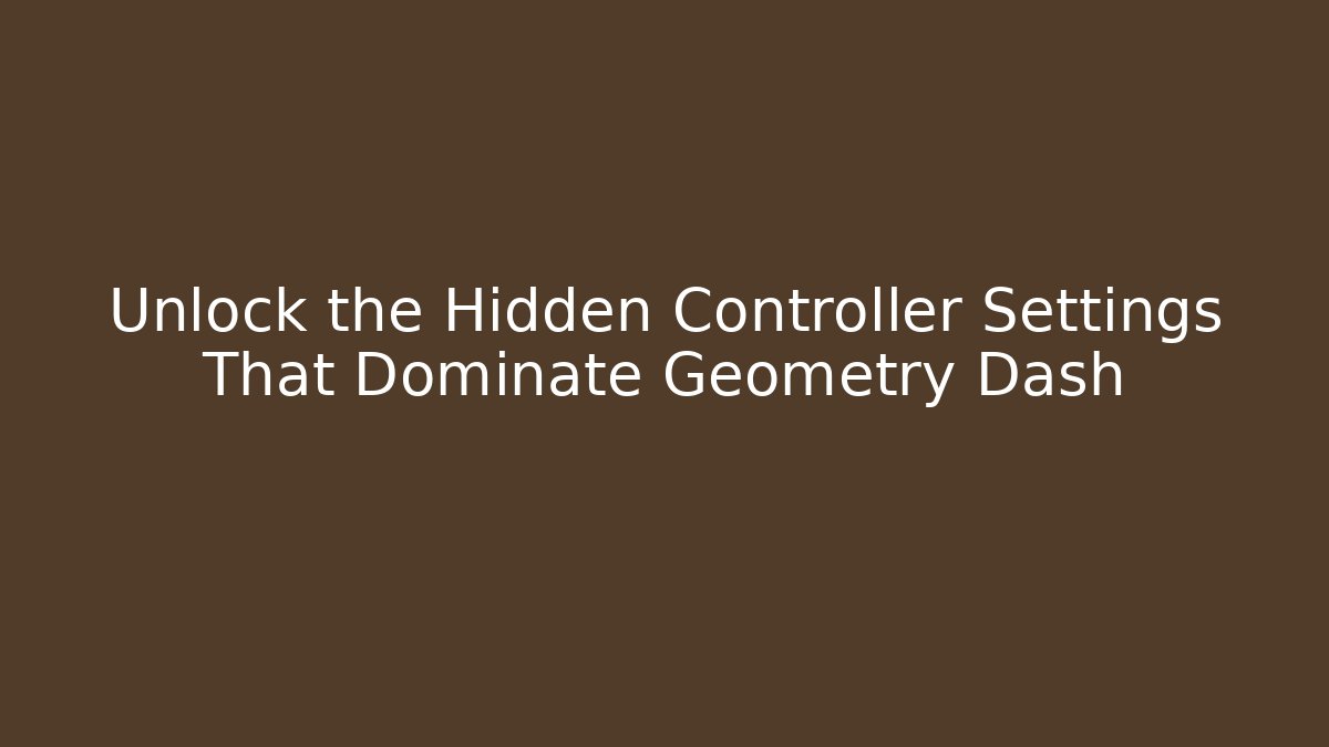 Unlock the Hidden Controller Settings That Dominate Geometry Dash