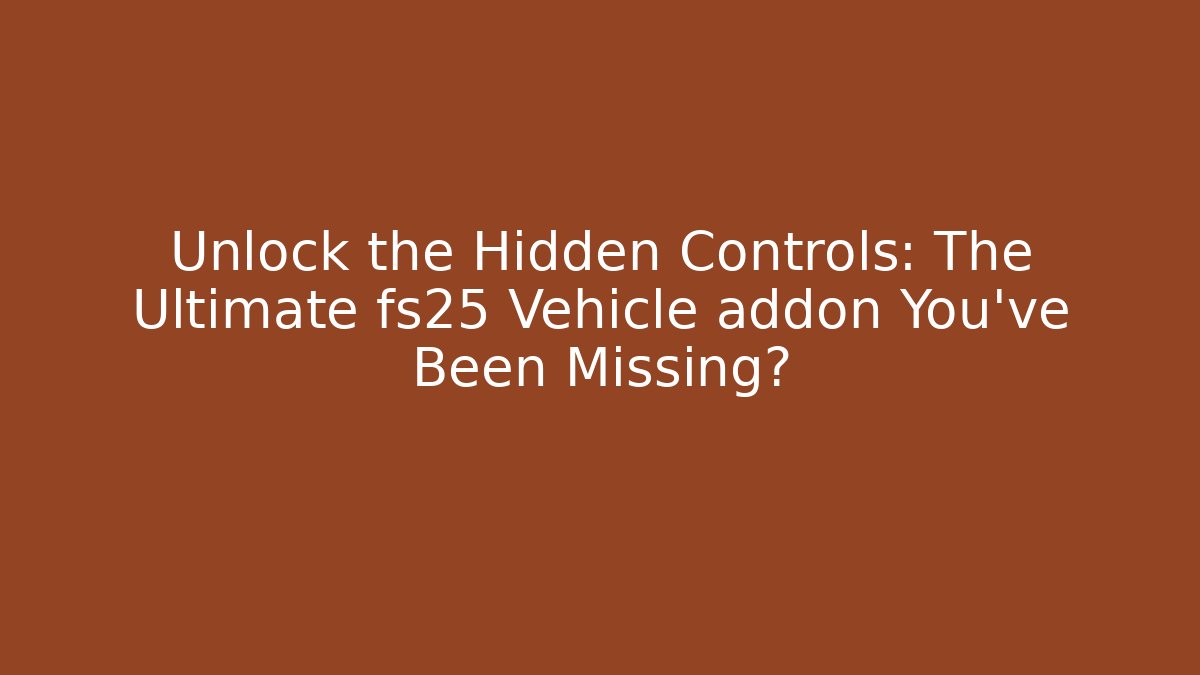 Unlock the Hidden Controls: The Ultimate fs25 Vehicle addon You’ve Been Missing? - Critter Realm
