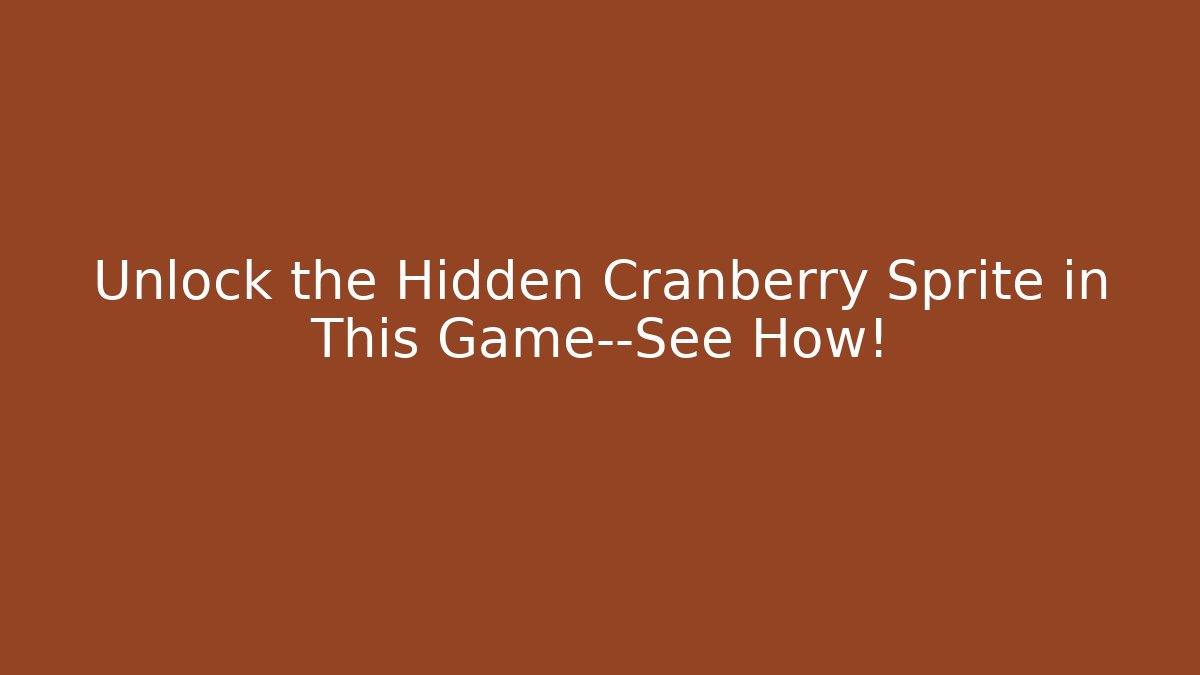 Unlock the Hidden Cranberry Sprite in This Game—See How!