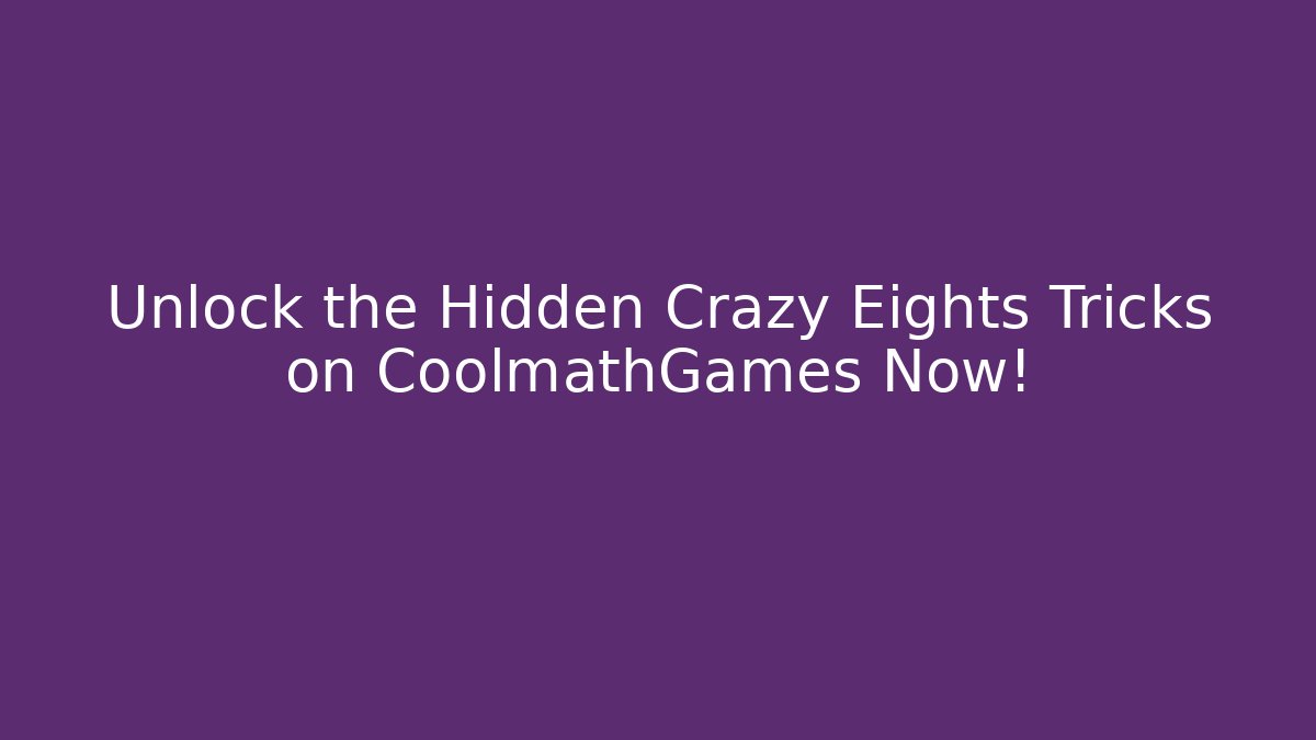 Unlock the Hidden Crazy Eights Tricks on CoolmathGames Now!