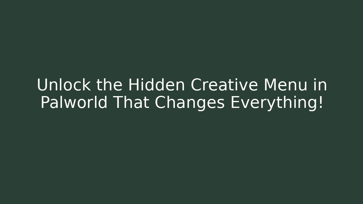 Unlock the Hidden Creative Menu in Palworld That Changes Everything!