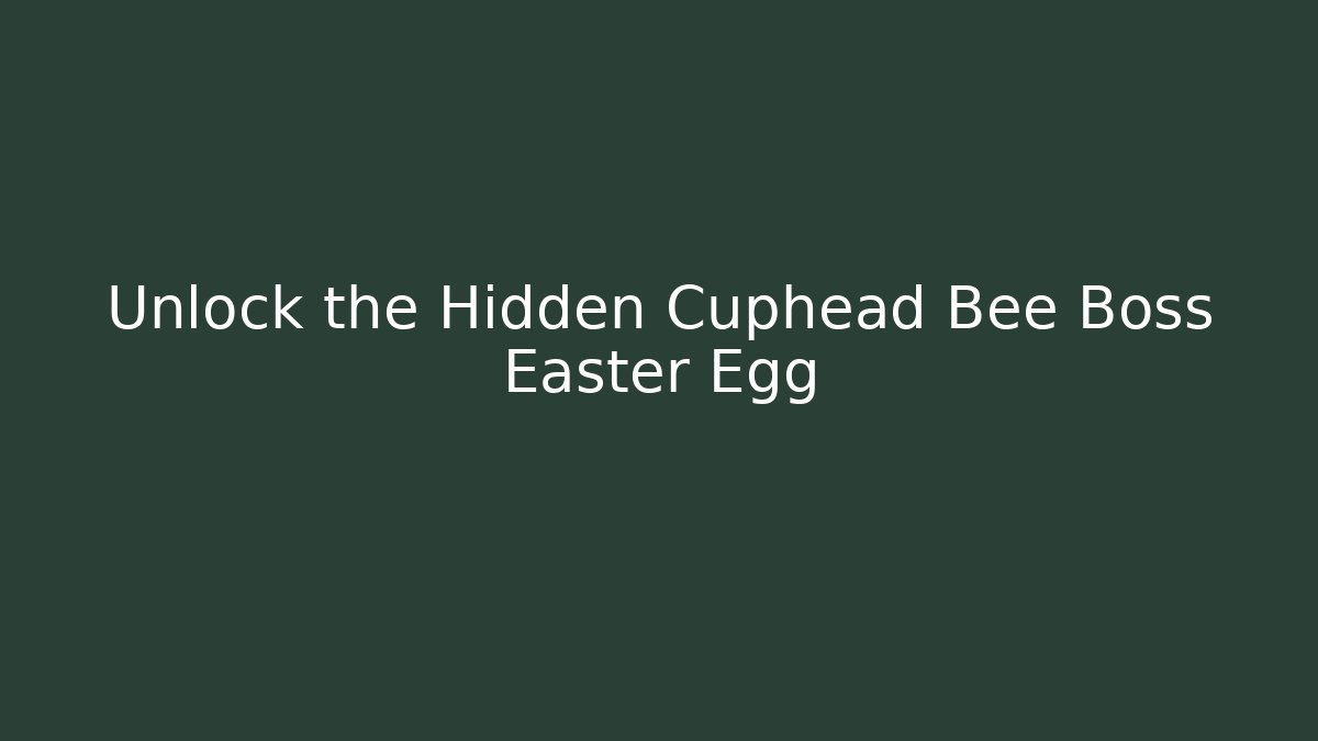 Unlock the Hidden Cuphead Bee Boss Easter Egg