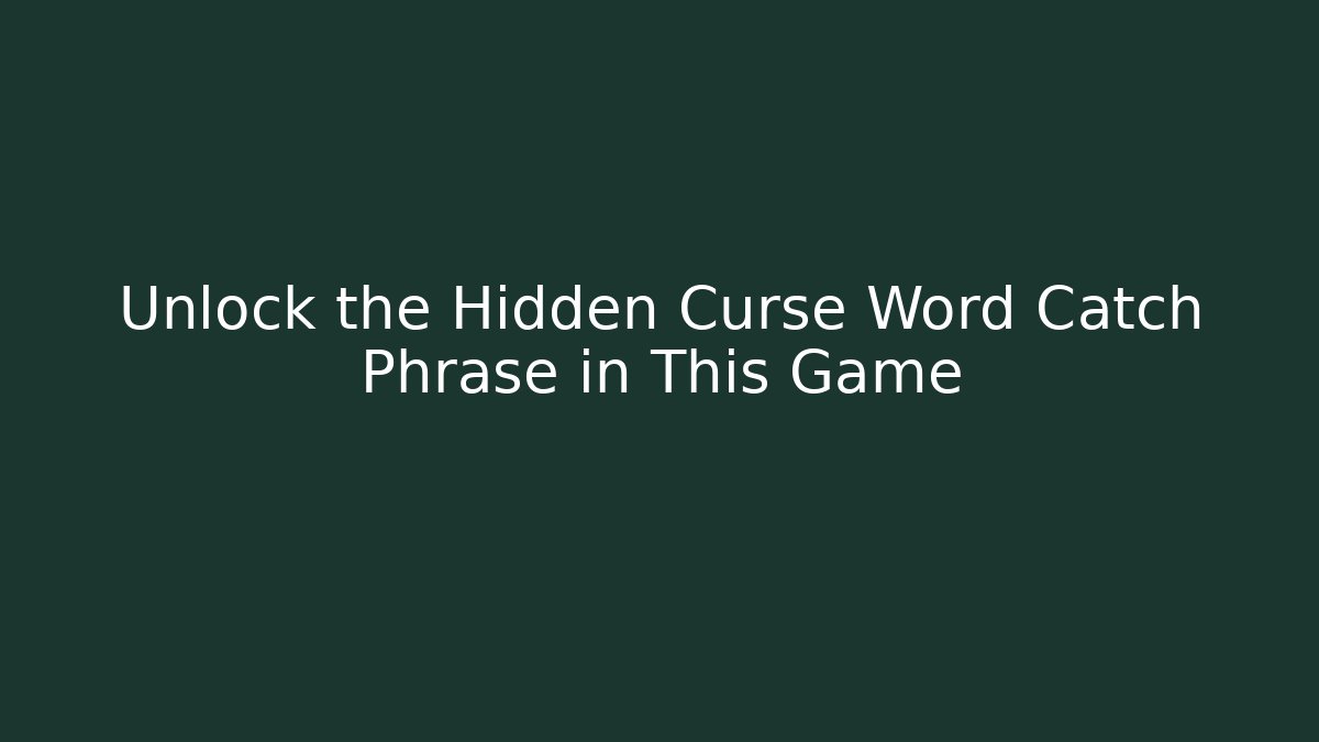 Unlock the Hidden Curse Word Catch Phrase in This Game
