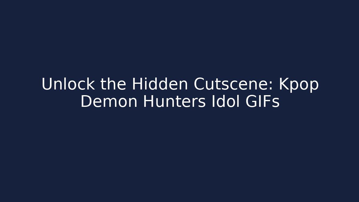 Unlock the Hidden Cutscene: Kpop Demon Hunters Idol GIFs - Critter Realm