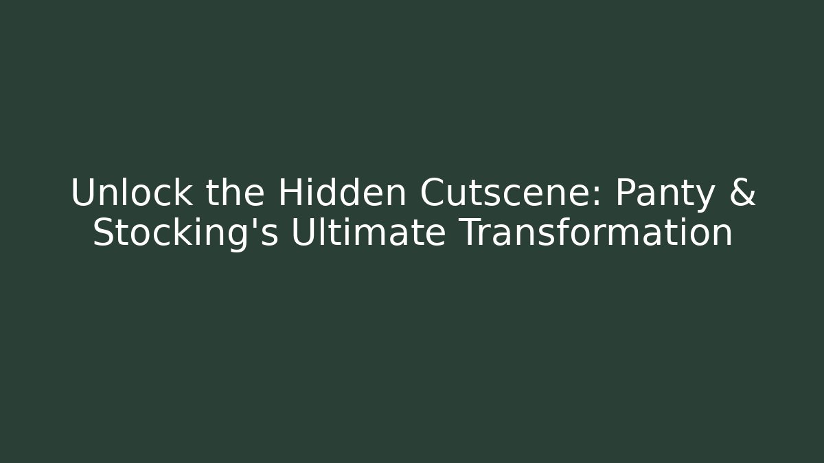Unlock the Hidden Cutscene: Panty & Stocking's Ultimate Transformation