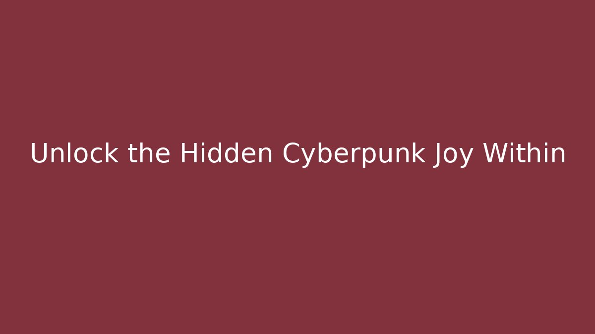 Unlock the Hidden Cyberpunk Joy Within - Critter Realm