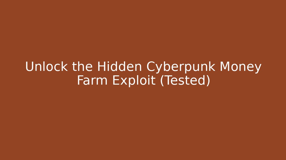 Unlock the Hidden Cyberpunk Money Farm Exploit (Tested)