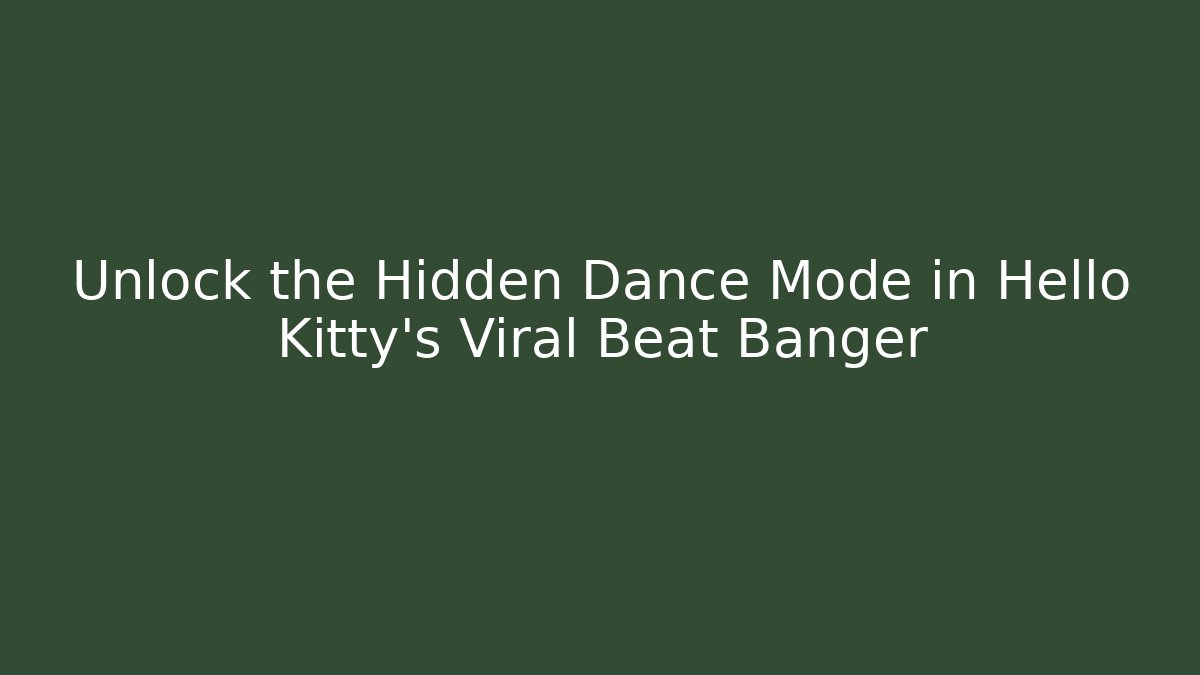 Unlock the Hidden Dance Mode in Hello Kitty's Viral Beat Banger