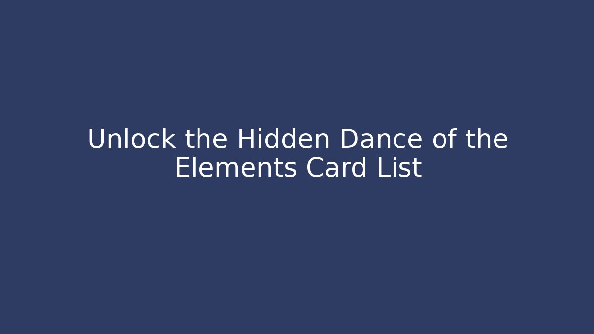 Unlock the Hidden Dance of the Elements Card List