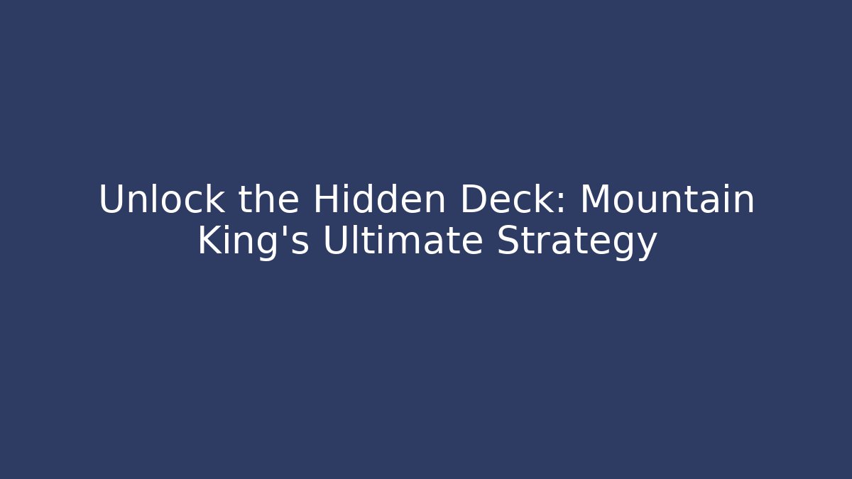 Unlock the Hidden Deck: Mountain King's Ultimate Strategy