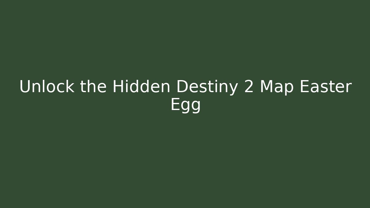 Unlock the Hidden Destiny 2 Map Easter Egg