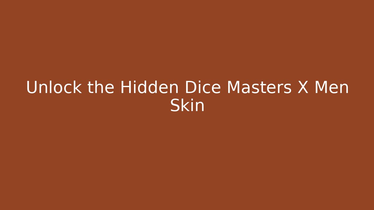 Unlock the Hidden Dice Masters X Men Skin