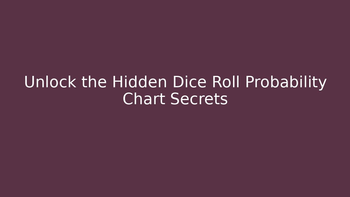 Unlock the Hidden Dice Roll Probability Chart Secrets