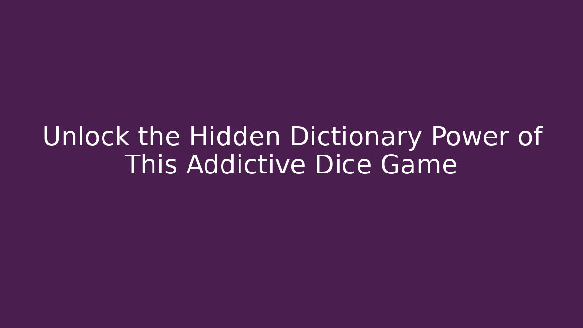 Unlock the Hidden Dictionary Power of This Addictive Dice Game