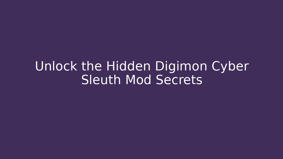 Unlock the Hidden Digimon Cyber Sleuth Mod Secrets