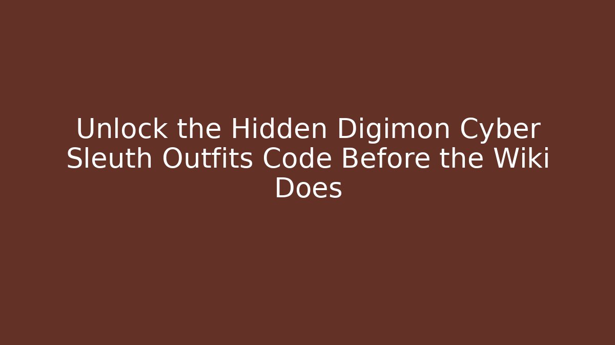 Unlock the Hidden Digimon Cyber Sleuth Outfits Code Before the Wiki Does