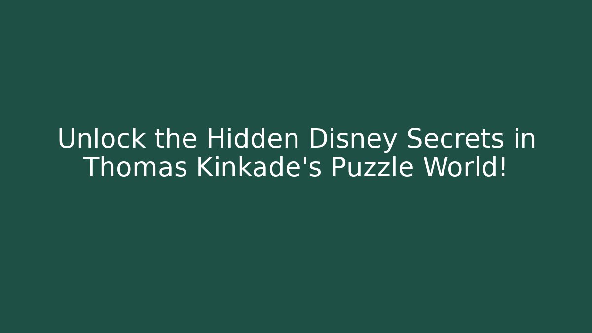 Unlock the Hidden Disney Secrets in Thomas Kinkade's Puzzle World!