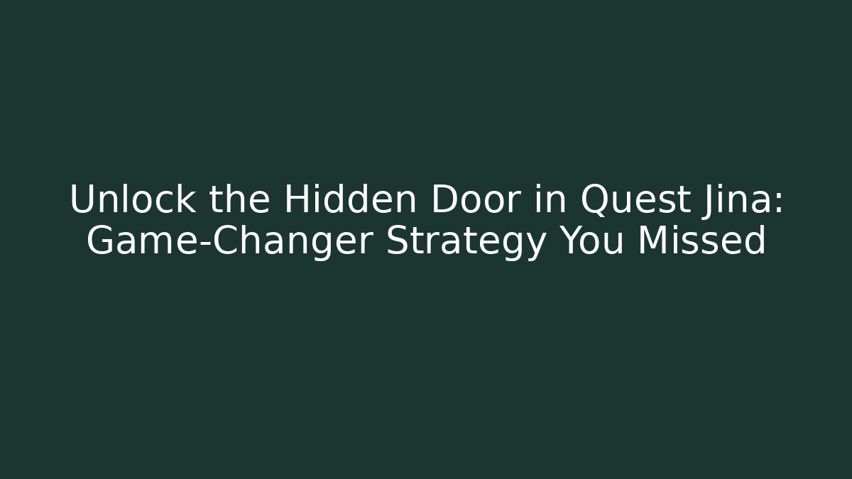 Unlock the Hidden Door in Quest Jina: Game-Changer Strategy You Missed