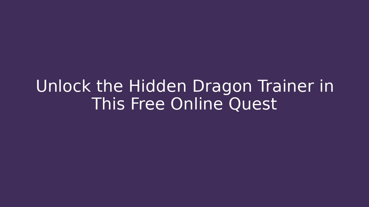 Unlock the Hidden Dragon Trainer in This Free Online Quest