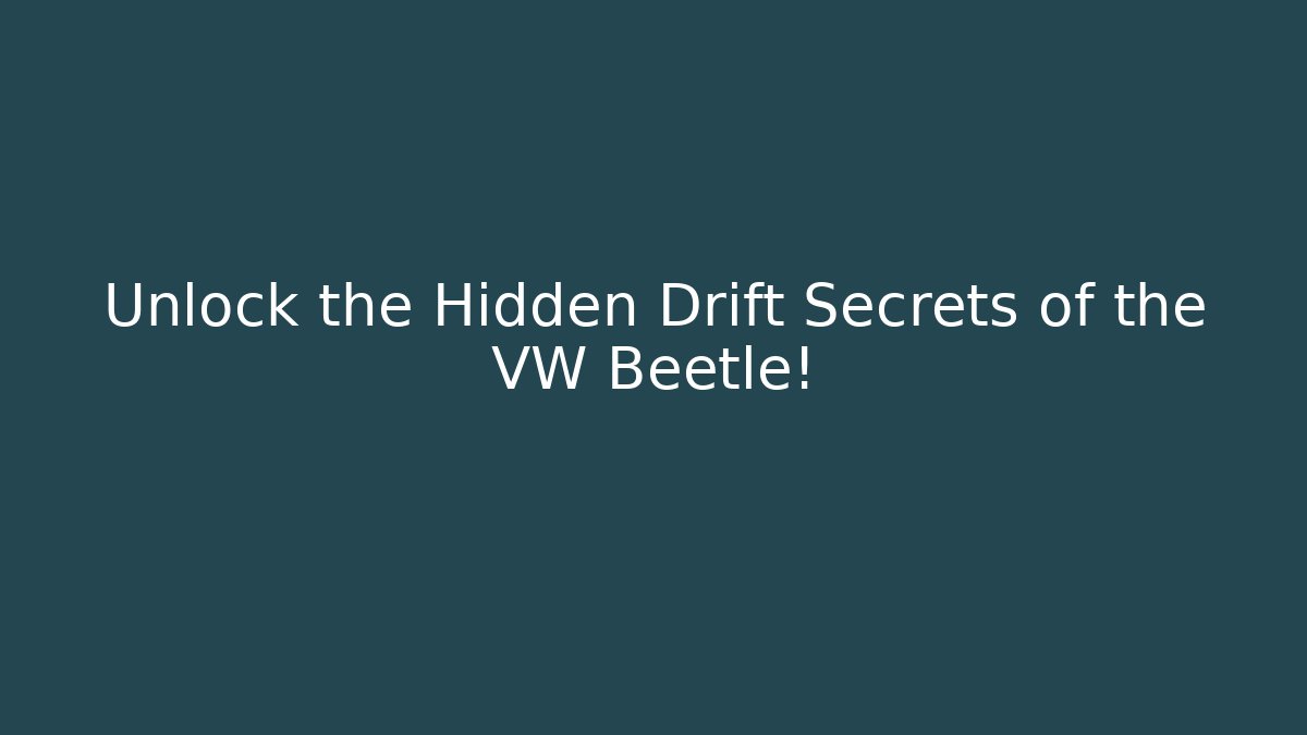 Unlock the Hidden Drift Secrets of the VW Beetle!