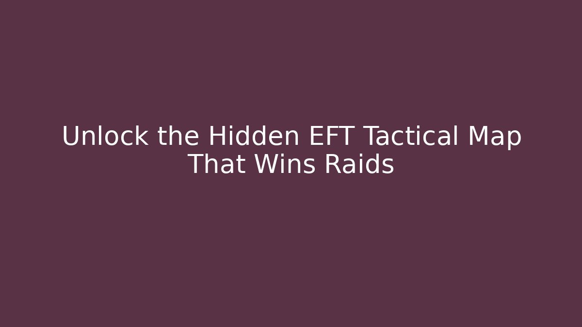 Unlock the Hidden EFT Tactical Map That Wins Raids - Critter Realm