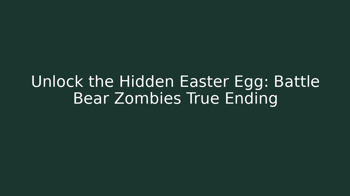 Unlock the Hidden Easter Egg: Battle Bear Zombies True Ending