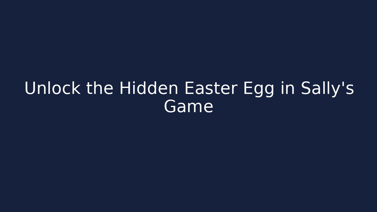 Unlock the Hidden Easter Egg in Sally's Game