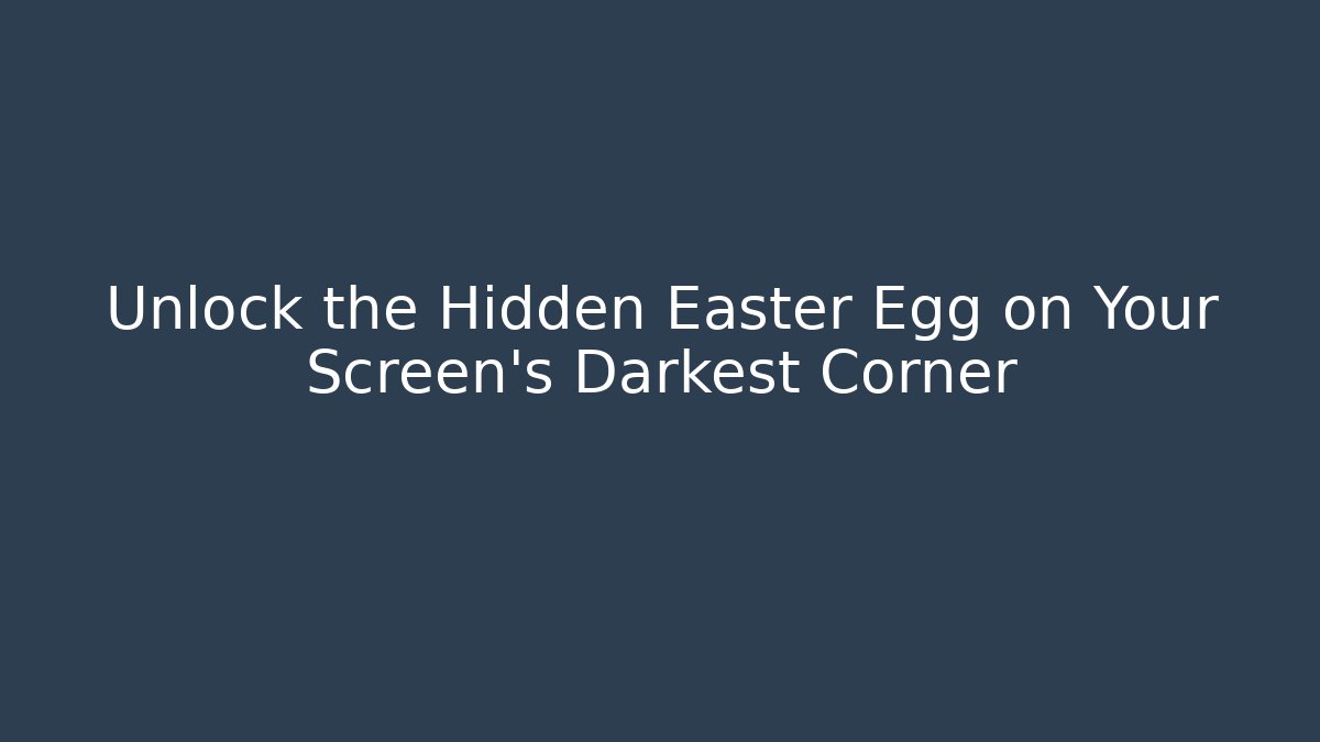 Unlock the Hidden Easter Egg on Your Screen's Darkest Corner - Critter Realm