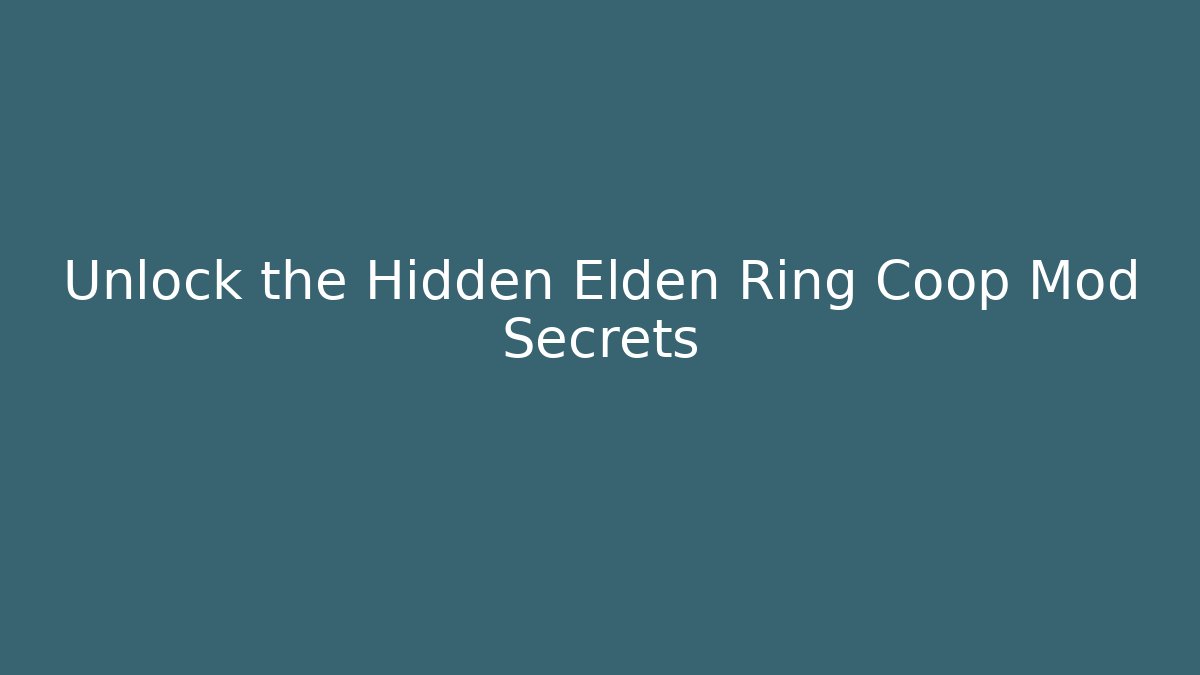 Unlock the Hidden Elden Ring Coop Mod Secrets