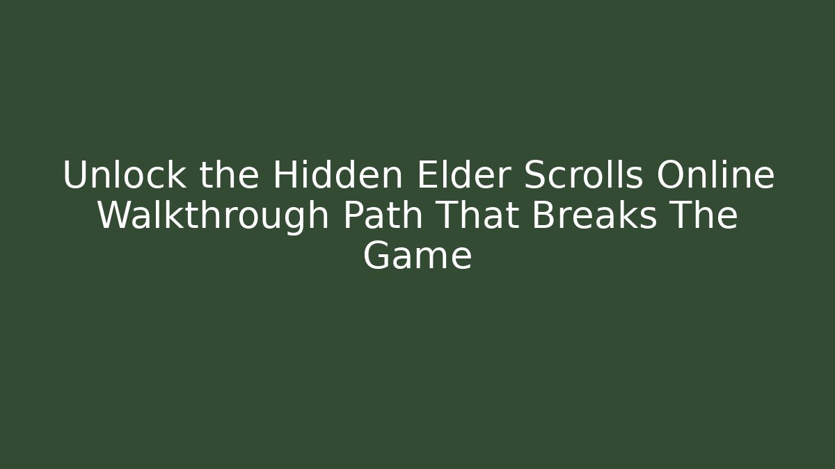 Unlock the Hidden Elder Scrolls Online Walkthrough Path That Breaks The Game - Critter Realm