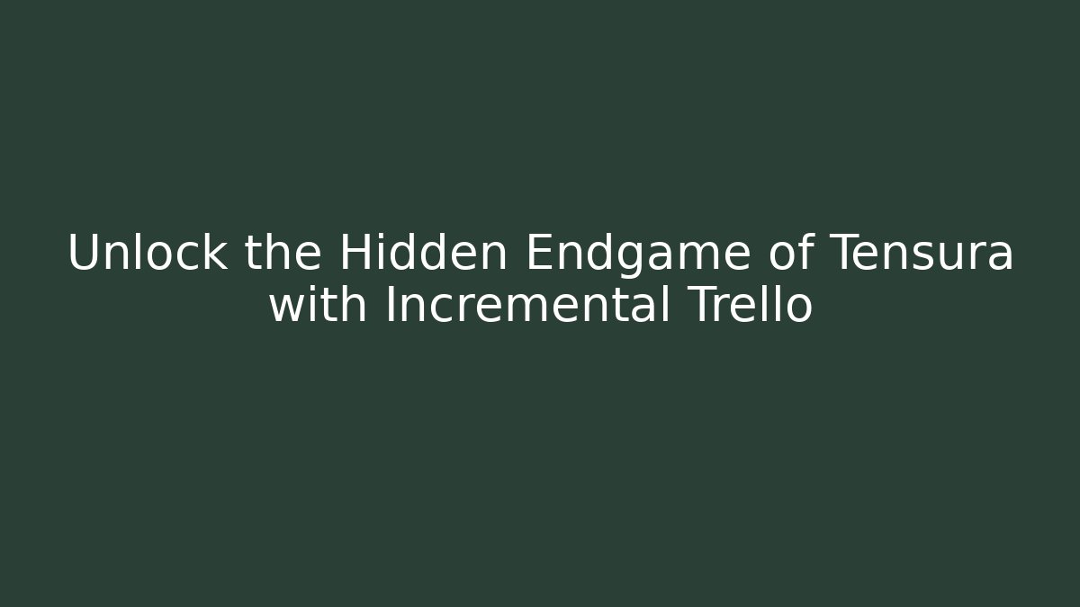 Unlock the Hidden Endgame of Tensura with Incremental Trello - Critter Realm