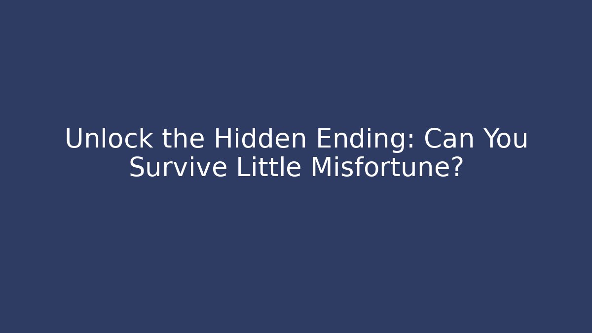 Unlock the Hidden Ending: Can You Survive Little Misfortune? - Critter Realm