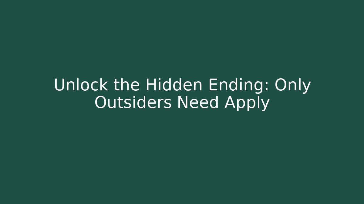 Unlock the Hidden Ending: Only Outsiders Need Apply - Critter Realm