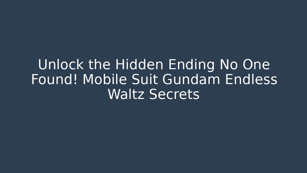 Unlock the Hidden Ending No One Found! Mobile Suit Gundam Endless Waltz Secrets - Critter Realm