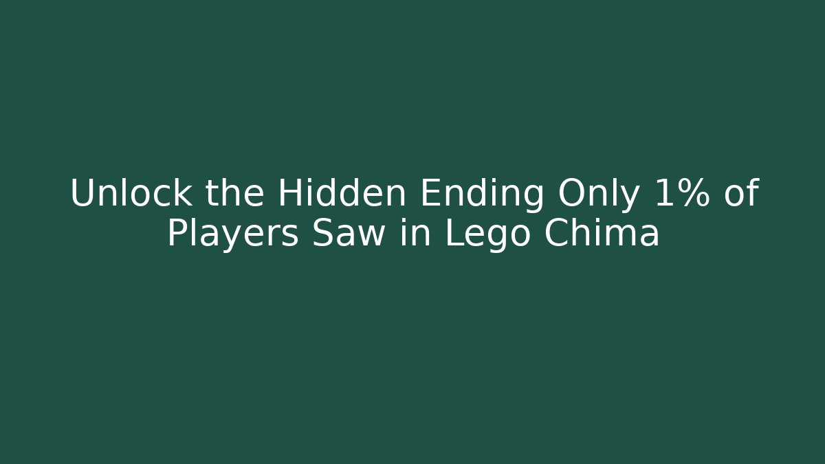 Unlock the Hidden Ending Only 1% of Players Saw in Lego Chima