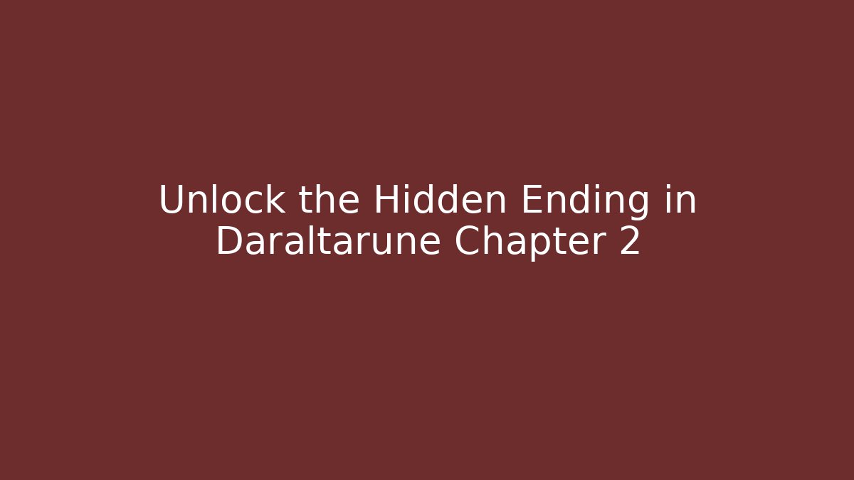 Unlock the Hidden Ending in Daraltarune Chapter 2