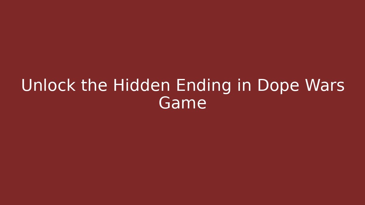 Unlock the Hidden Ending in Dope Wars Game